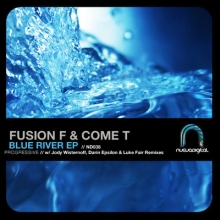Fusion F & Come T – Blue River EP