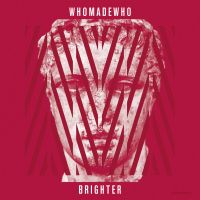 WhoMadeWho – Brighter