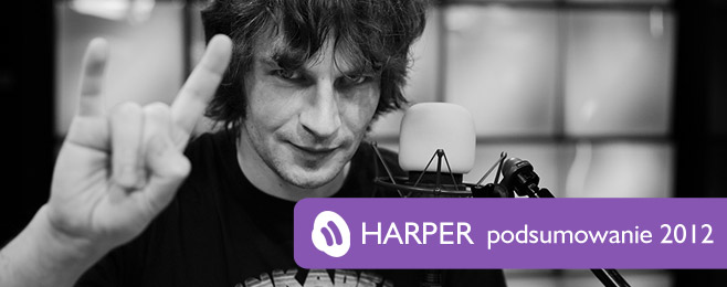 Podsumowanie 2012 – Marcin 'Harper’ Hubert