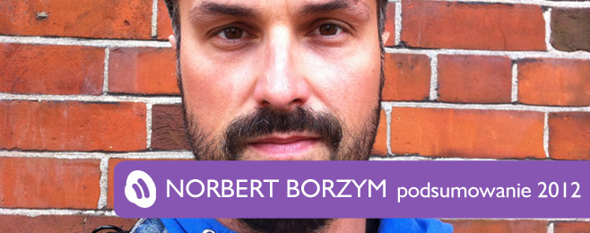 Podsumowanie 2012 – Norbert Borzym