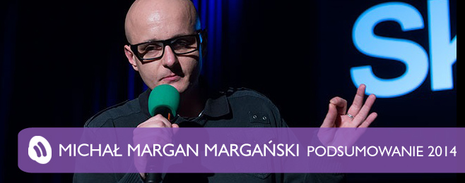 Podsumowanie 2014 – Michał Margański (Polskie Radio)