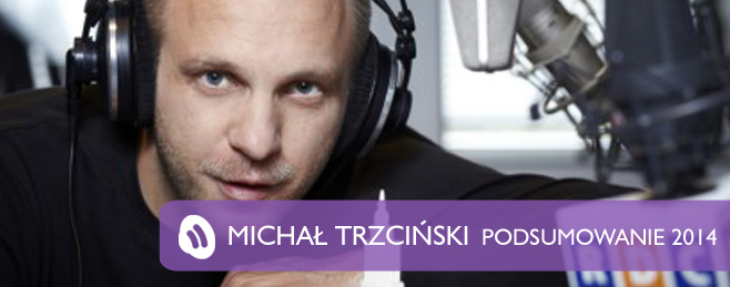 Podsumowanie 2014 – Michał Trzciński (Polskie Radio RDC)