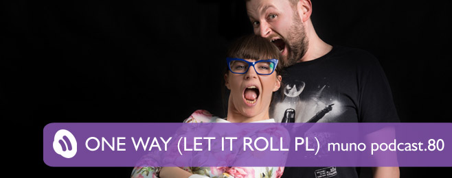 Muno.pl Podcast 80 – One Way (Let It Roll PL)