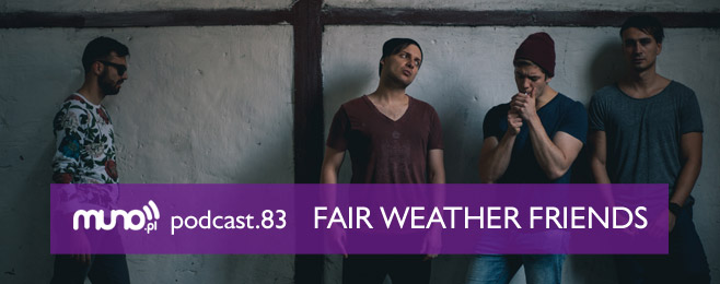Muno.pl Podcast 83 – Fair Weather Friends