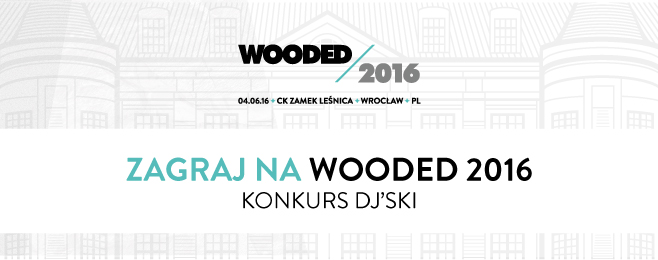 Chcesz zagrać na Wooded 2016? Masz jeszcze szansę! – DJ KONKURS