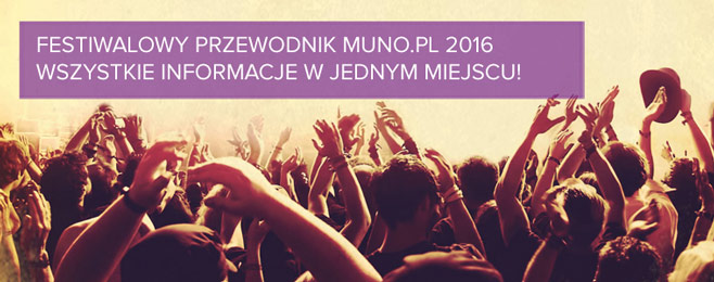 Festiwale Polska 2016 – Przewodnik Muno.pl