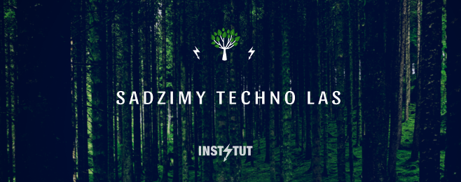 Instytut sadzi pierwszy Techno Las!