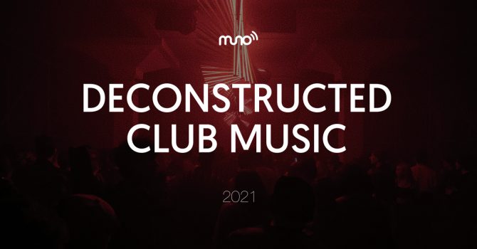 Deconstructed club music 2021, czyli selekcja Muno.pl