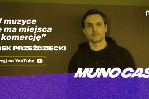 Munocast 013: Jurek Przezdziecki: „Muzyk musi udowadniać sobie, że wciąż jest sens, aby się tym zajmować”