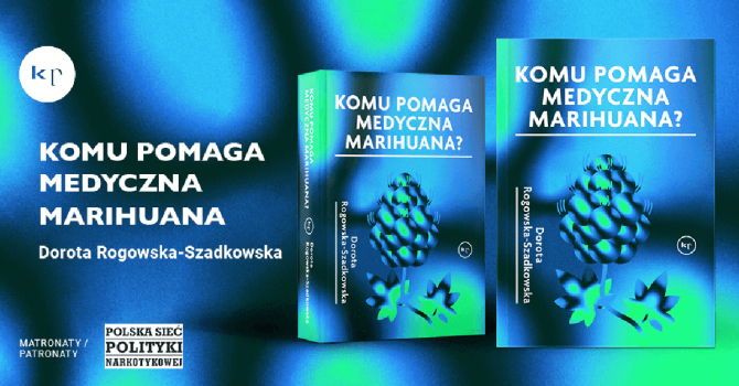 Na pytanie „Komu pomaga medyczna marihuana?” odpowiada dr Dorota Rogowska-Szadkowska