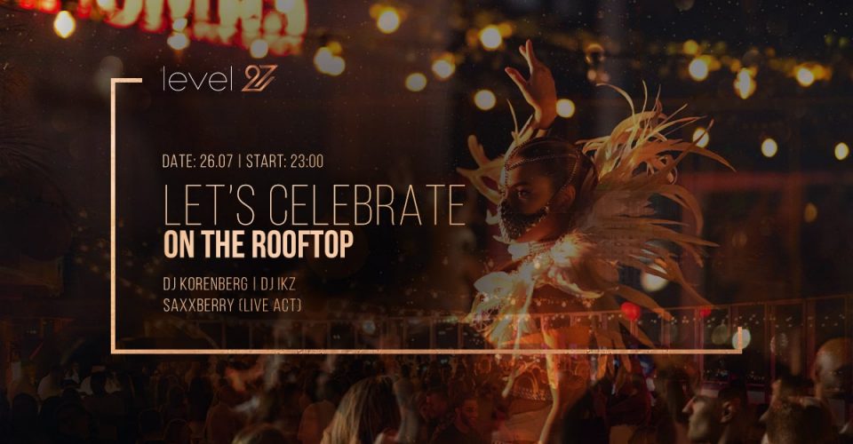 LET’S CELEBRATE ON THE ROOFTOP | DJ KORENBERG & DJ IKZ & SAXXBERRY (live act)