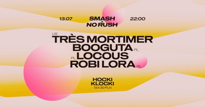 SMASH x No Rush: TRES MORTIMER / BOOGUTA / LOCOUS / ROBI LORA | HOCKI KLOCKI | LUNAPARK