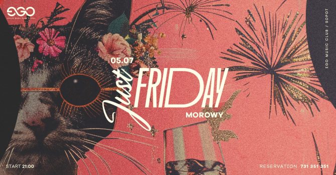 05.07 // JUST FRIDAY | DJ MOROWY | EGO SOPOT
