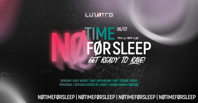 NØ TIME FOR SLEEP Get ready to RAVE!