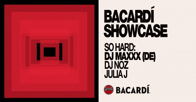 BACARDI SHOWCASE: SO HARD.: DJ MAXXX [DE], DJ NOZ, Julia J