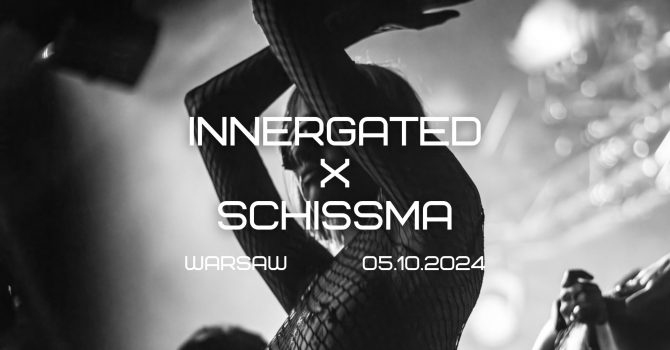INNERGATED X SCHISSMA | Warszawa