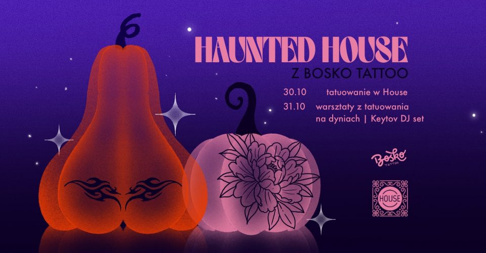 Haunted house – House Szkolna x Bosko Tattoo (tatuaże/ warsztaty/ dj set by Keytov))