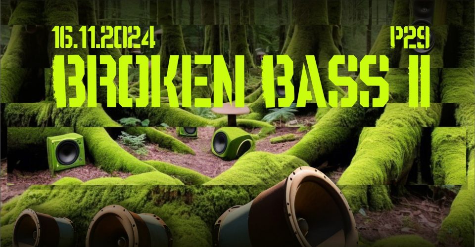 Broken Bass II @P29 w. GENOM & RAD STRUCTURES LIVE & More…